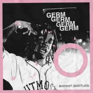 Badshit (Bootleg) BY Germ